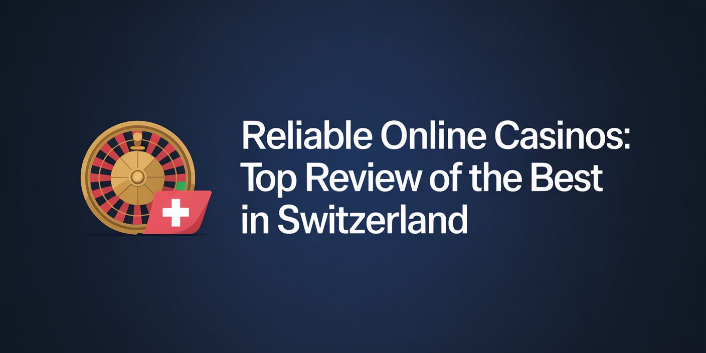 Reliable Online Casinos: Top Review of the Best in Switzerland